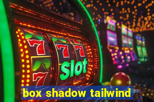 box shadow tailwind